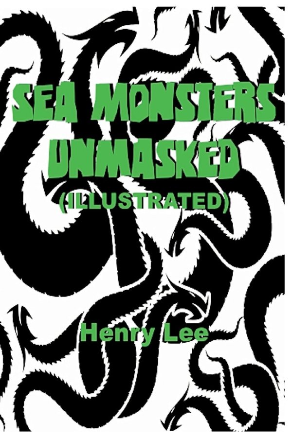 Cover of Sea Monsters Unmasked (Illustrated)